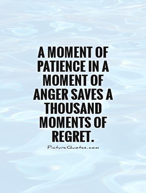 A moment of patience in a moment of anger saves a thousand moments of regret Picture Quote #1
