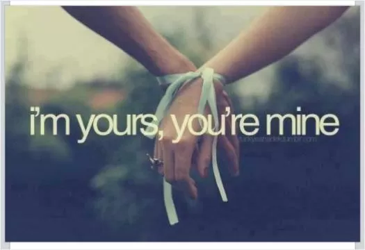 I'm yours, you're mine Picture Quote #1