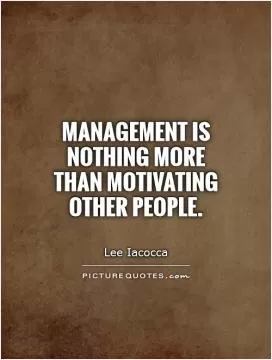 Management is nothing more than motivating other people Picture Quote #1