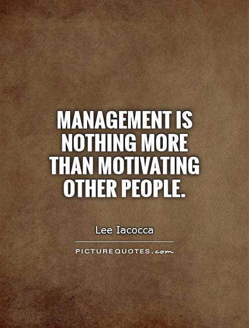 Management is nothing more than motivating other people Picture Quote #1