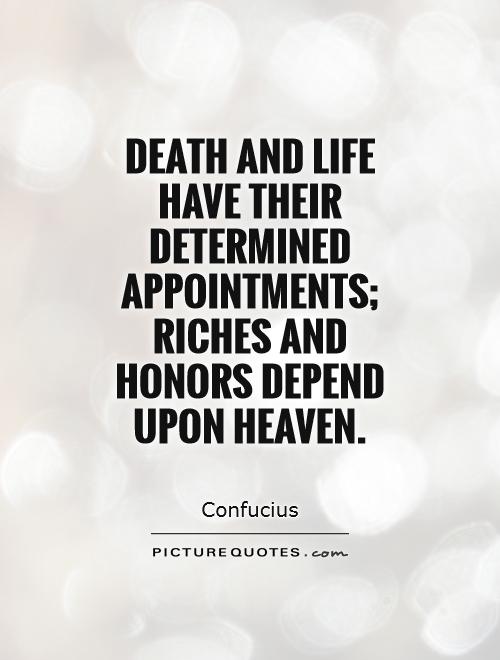 Death and life have their determined appointments; riches and honors depend upon heaven Picture Quote #1