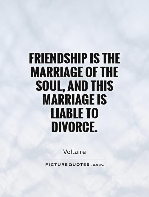 Friendship is the marriage of the soul, and this marriage is liable to divorce Picture Quote #1
