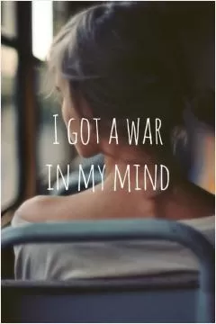 I got war on my mind  Picture Quote #1