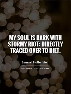 My soul is dark with stormy riot: directly traced over to diet Picture Quote #1