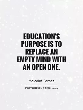 Education's purpose is to replace an empty mind with an open one Picture Quote #1