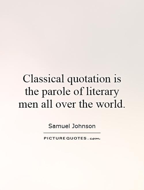 Classical quotation is the parole of literary men all over the world Picture Quote #1