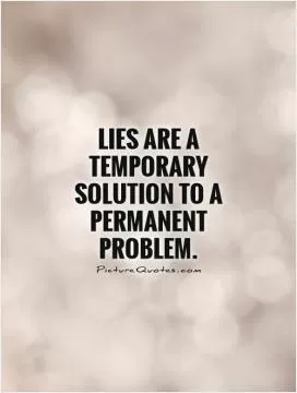 Lies are a temporary solution to a permanent problem Picture Quote #1