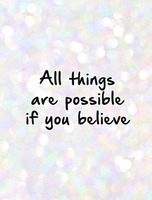 All things are possible if you believe Picture Quote #1