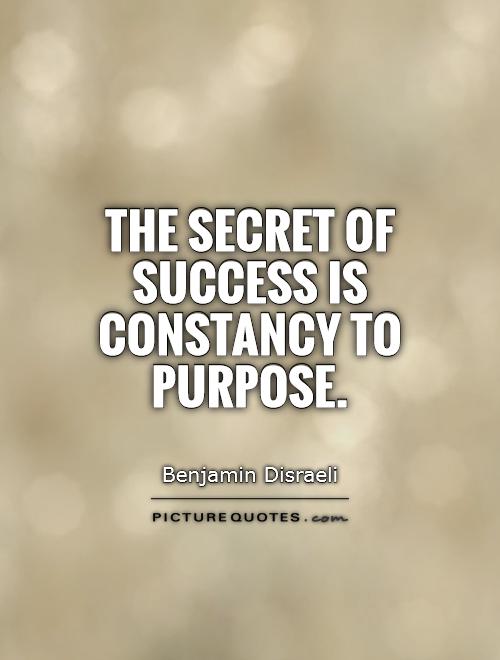 The secret of success is constancy to purpose Picture Quote #1