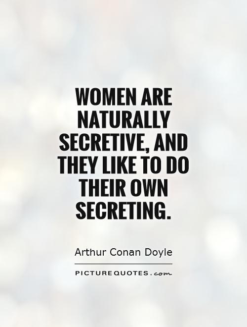 Women are naturally secretive, and they like to do their own secreting Picture Quote #1