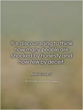 It`s discouraging to think how many people are shocked by honesty and  how few by deceit Picture Quote #1
