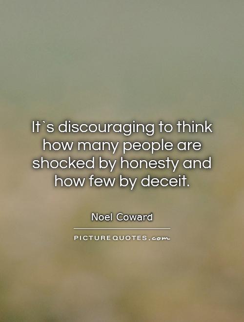 It`s discouraging to think how many people are shocked by honesty and  how few by deceit Picture Quote #1