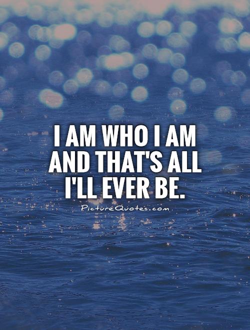 I Am Quotes | I Am Sayings | I Am Picture Quotes