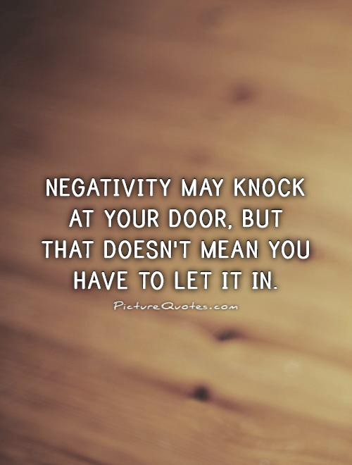 Negativity may knock at your door, but that doesn't mean you have to let it in Picture Quote #1