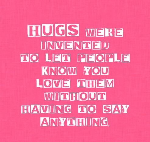 Hugs were invented to let people know you love them without having to say anything Picture Quote #2