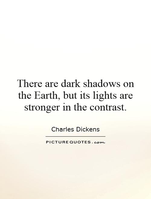 There are dark shadows on the Earth, but its lights are stronger in the contrast Picture Quote #1