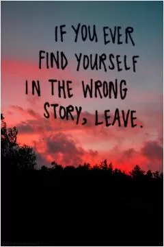 If you ever find yourself in the wrong story, leave Picture Quote #1