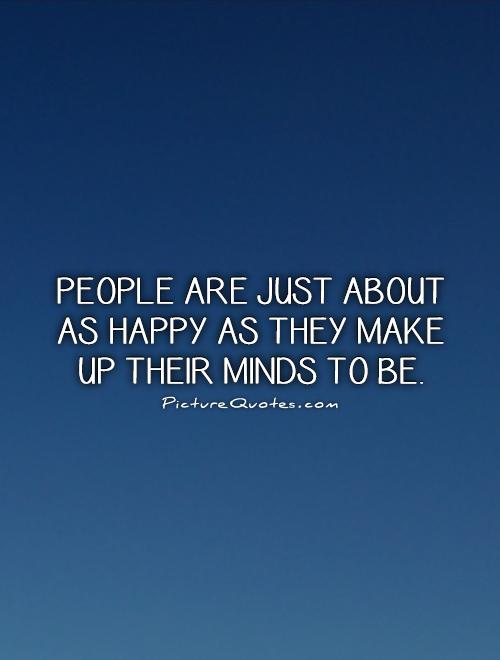 People are just about as happy as they make up their minds to be Picture Quote #1