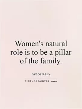 Women's natural role is to be a pillar of the family Picture Quote #1