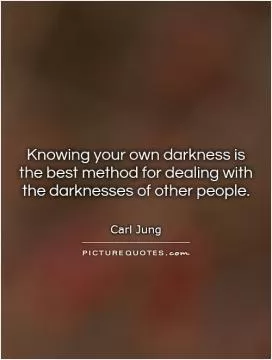 Knowing your own darkness is the best method for dealing with the darknesses of other people Picture Quote #1