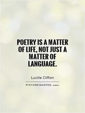 Poetry is a matter of life, not just a matter of language Picture Quote #1