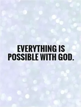 Everything is possible with God Picture Quote #1