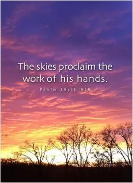 The skies proclaim the work of his hands Picture Quote #1