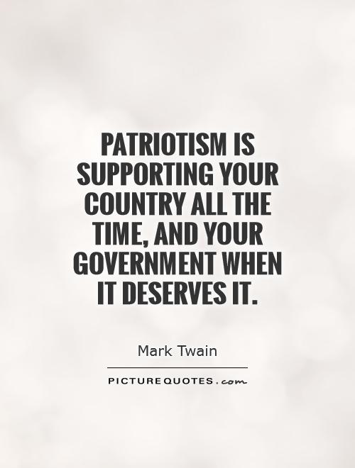 Patriotism is supporting your country all the time, and your government when it deserves it Picture Quote #1