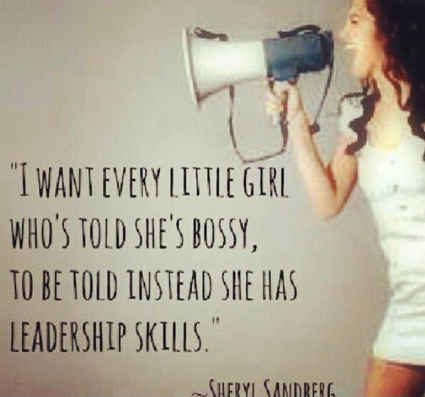 I want every little girl who's told she's bossy, to be told instead she has leadership skills Picture Quote #1