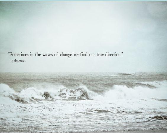 Sometimes in the waves of change we find our true direction Picture Quote #1