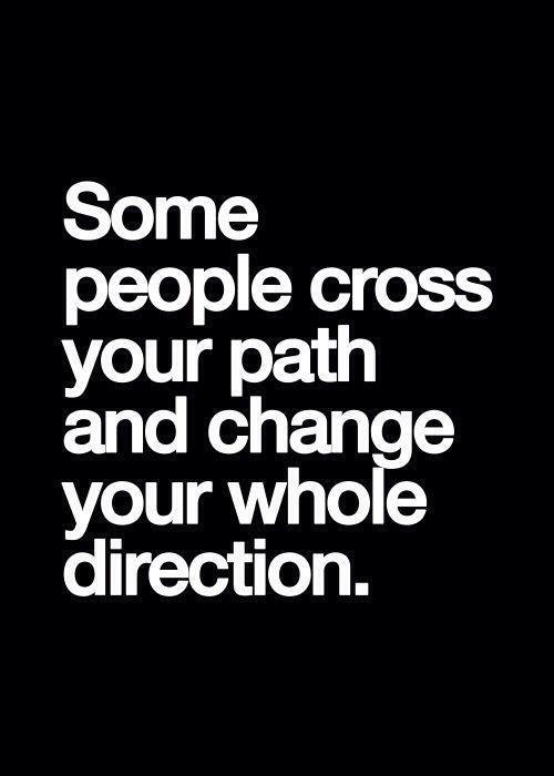 Some people cross your path and change your whole direction Picture Quote #1