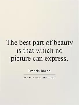The best part of beauty is that which no picture can express Picture Quote #1