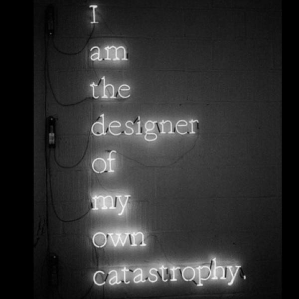 I am the designer of my own catastrophy Picture Quote #1