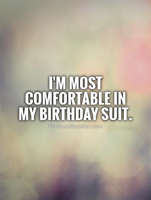 I'm most comfortable in my birthday suit Picture Quote #1
