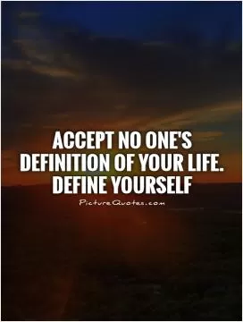 Accept no one's definition of your life. Define yourself Picture Quote #1