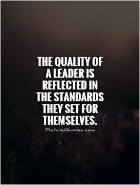 The quality of a leader is reflected in the standards they set for themselves Picture Quote #1
