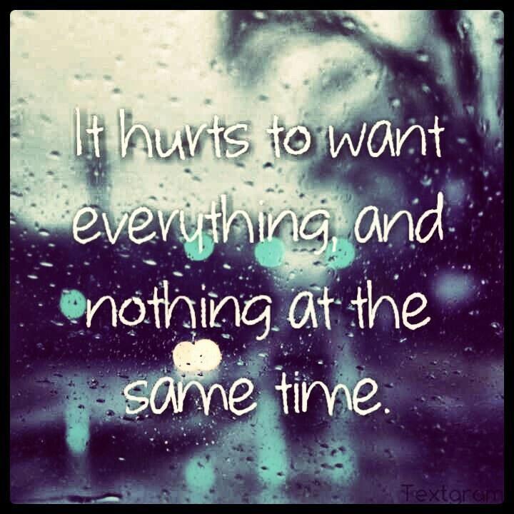 It hurts to want everything, and nothing at the same time Picture Quote #1