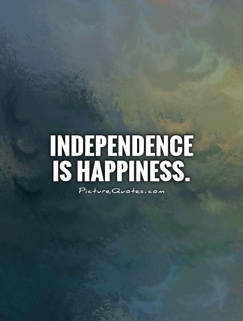 independence is happiness quote 1