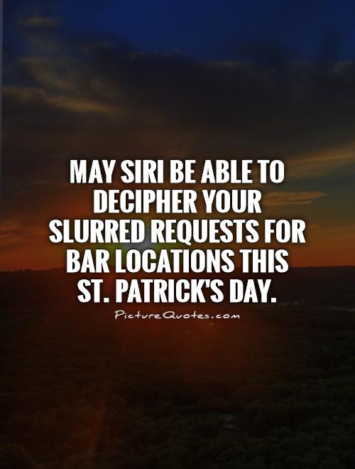 May Siri be able to decipher your slurred requests for bar locations this St. Patrick's Day Picture Quote #1