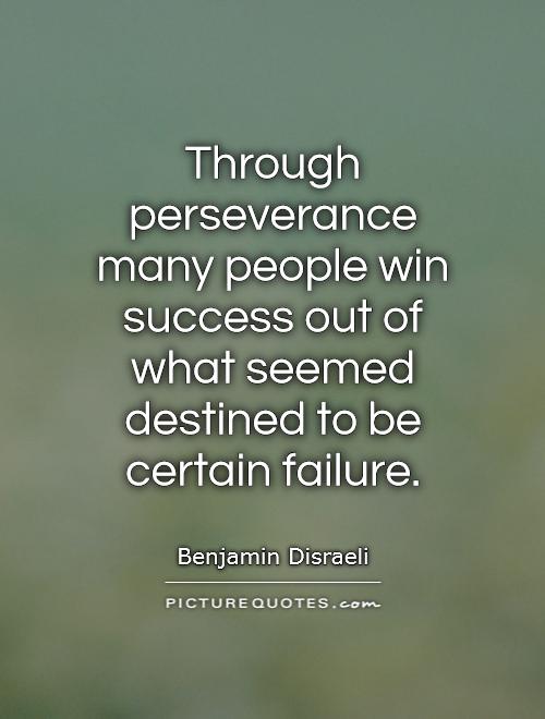 Through perseverance many people win success out of what seemed destined to be certain failure Picture Quote #1