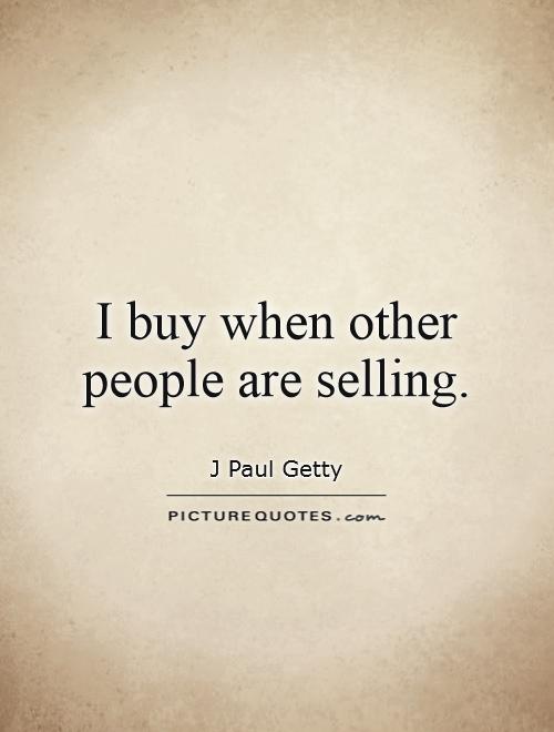 I buy when other people are selling Picture Quote #1