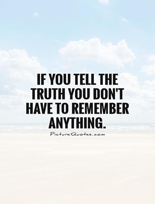 If you tell the truth you don't have to remember anything Picture Quote #1