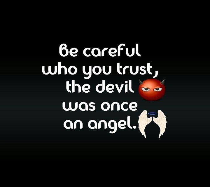 Be careful who you trust, the devil was once an angel Picture Quote #1