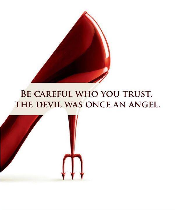 Be careful who you trust, the devil was once an angel Picture Quote #4