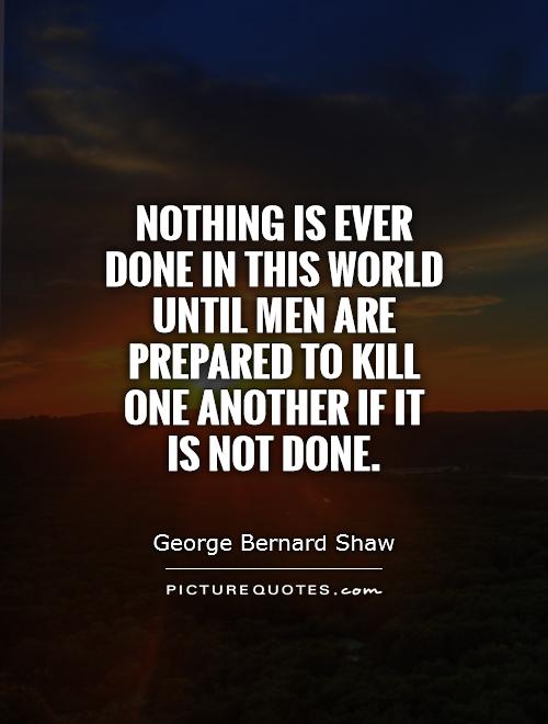Nothing is ever done in this world until men are prepared to kill one another if it is not done Picture Quote #1