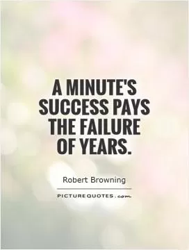 A minute's success pays the failure of years Picture Quote #1