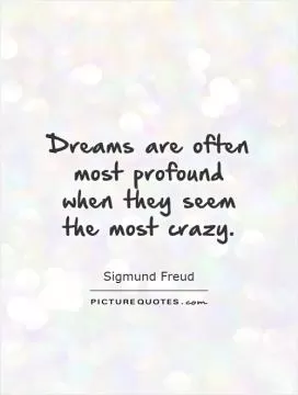 Dreams are often most profound when they seem the most crazy Picture Quote #1