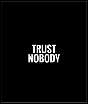 Trust nobody Picture Quote #1