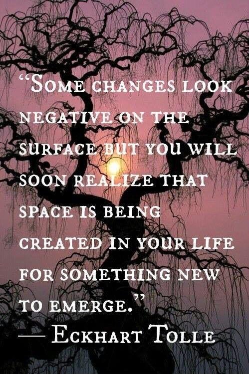 Some changes look negative on the surface but you will soon realize that space is being created in your life for something new to emerge Picture Quote #1