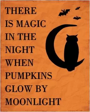 There is magic in the night when pumpkins glow by moonlight Picture Quote #1